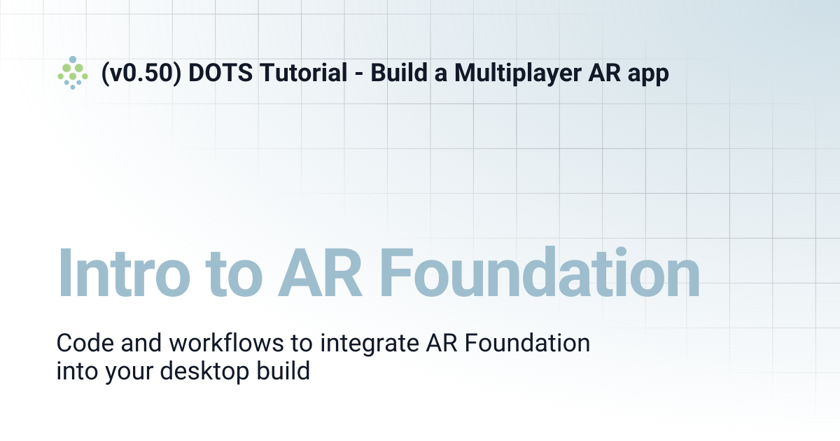Intro to AR Foundation | (v0.50) DOTS Tutorial - Build a Multiplayer AR app