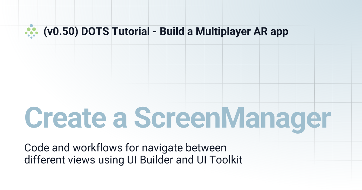 Create a ScreenManager | (v0.50) DOTS Tutorial - Build a Multiplayer AR app